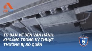Từ bản vẽ đến vận hành: Khoảng trống kỹ thuật thường bị bỏ quên